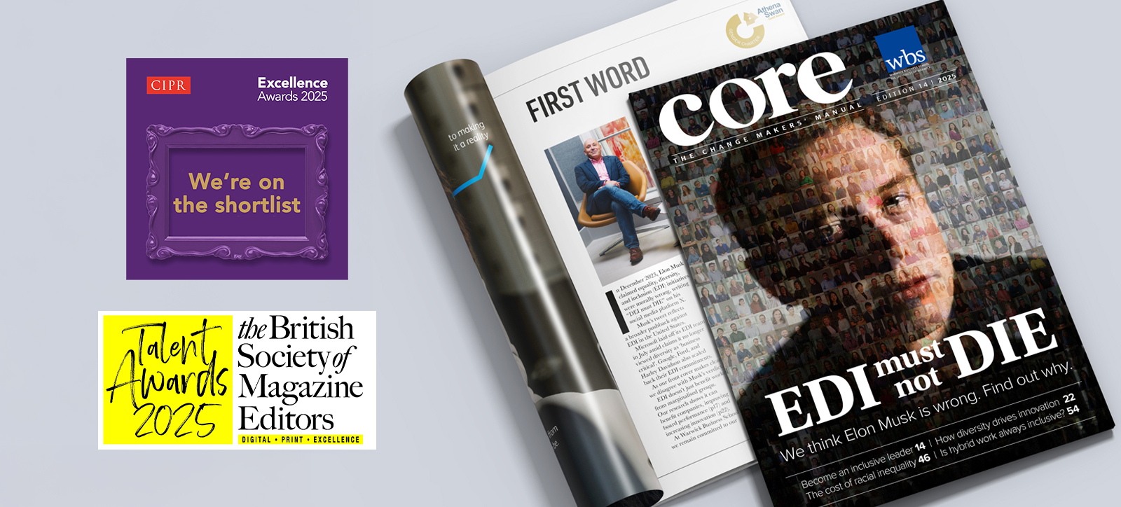 A picture of the front cover of Core magazine, edition 14. The cover shows Elon Musk's face made up of a mosaic of staff photos of Warwick Business School staff. It is accompanied by the headline EDI must not DIE. The magazine cover is accompanied by the logos of two awards that Core magazine has been shortlisted for. A picture of the front cover of Core magazine, edition 14. The cover shows Elon Musk's face made up of a mosaic of staff photos of Warwick Business School staff. It is accompanied by the headline EDI must not DIE. The magazine cover is accompanied by the logos of two awards that Core magazine has been shortlisted for.