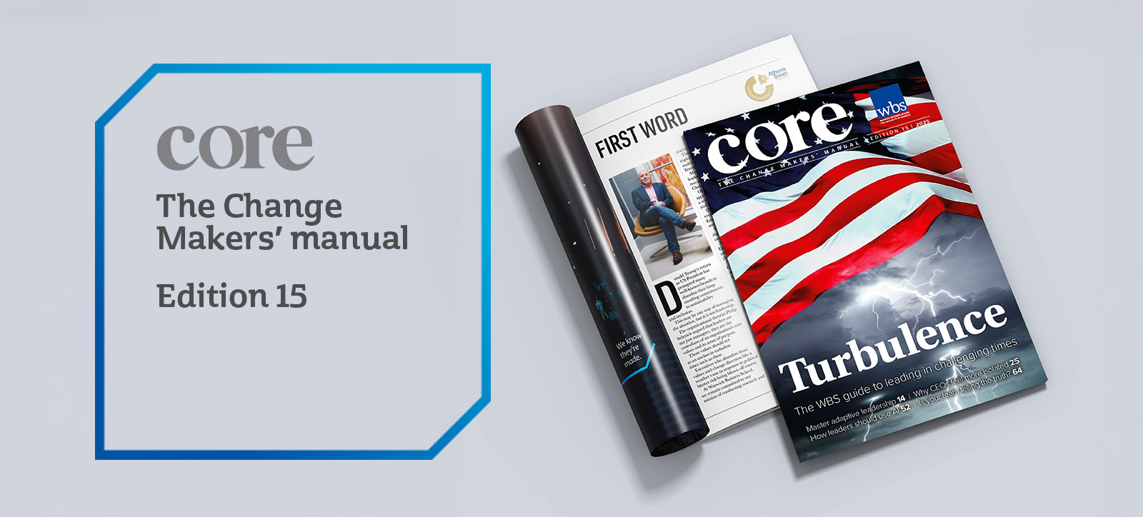 An image of Core magazine, showing a US flag in a storm on the front cover, accompanied by the word 'Turbulence'. That sits upon a second copy of the magazine, which is opened to the third page to show the regular First Word article by Andy Lockett, Dean of Warwick Business School. An image of Core magazine, showing a US flag in a storm on the front cover, accompanied by the word 'Turbulence'. That sits upon a second copy of the magazine, which is opened to the third page to show the regular First Word article by Andy Lockett, Dean of Warwick Business School.