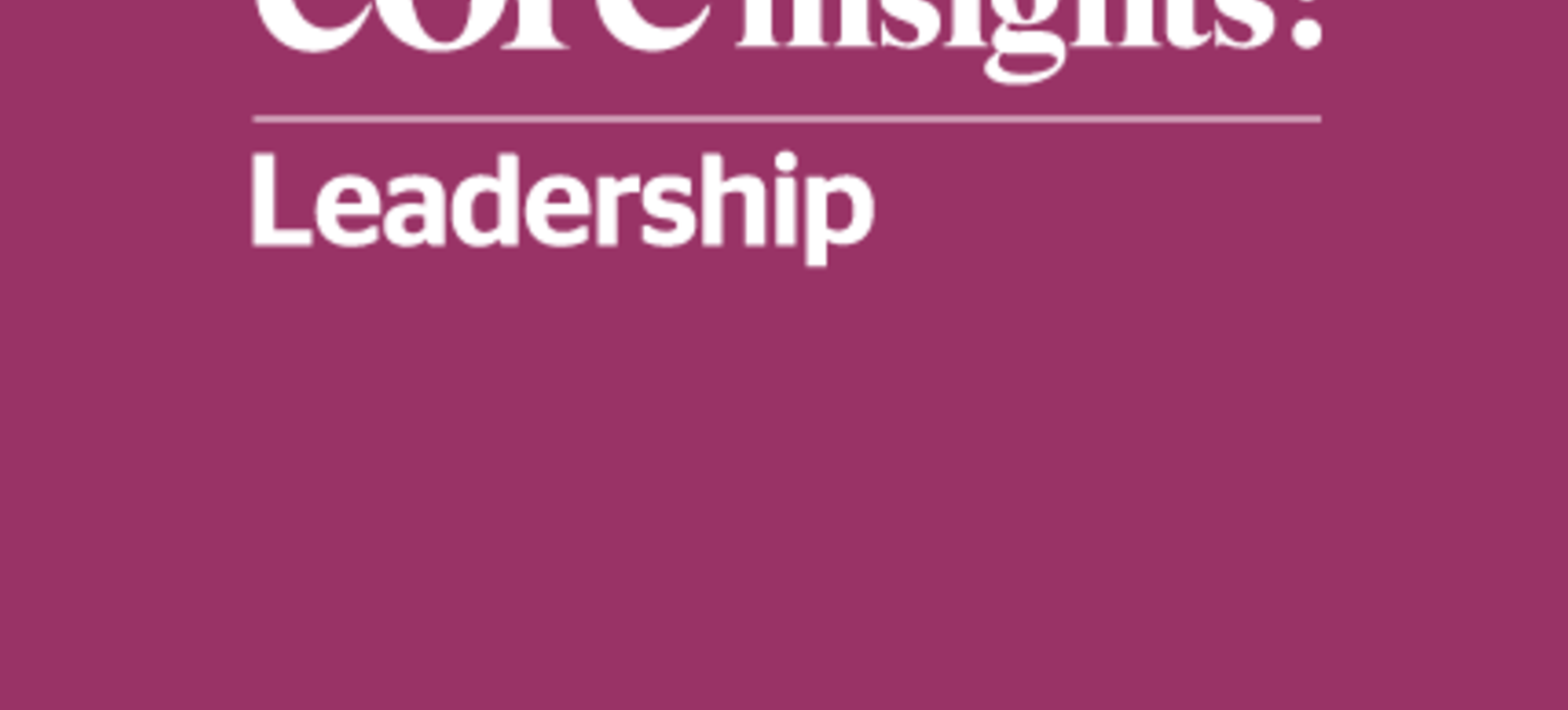 Core insights leadership Core insights leadership